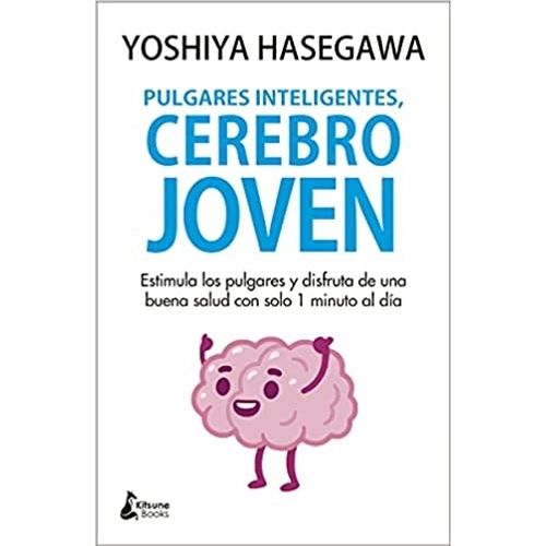 PULGARES INTELIGENTES, CEREBRO JOVEN - YOSHIYA HASEGAWA