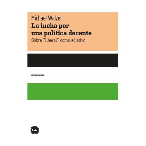 LA LUCHA POR UNA POLITICA DECENTE - MICHAEL WALZER