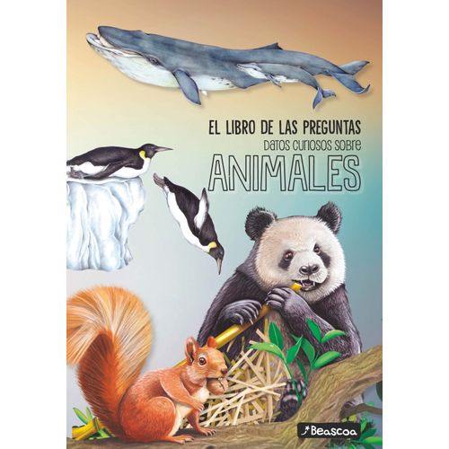 DATOS CURIOSOS SOBRE ANIMALES - EL LIBRO DE LAS PREGUNTAS DATOS CURIOSOS SOBRE ANIMALES - EL LIBRO DE LAS PREGUNTAS