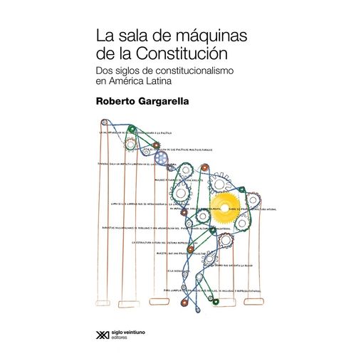 LA SALA DE MAQUINAS DE LA CONSTITUCION - ROBERTO GARGARELLA