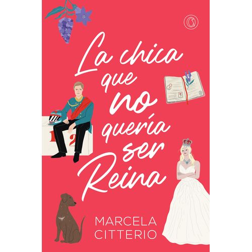 LA CHICA QUE NO QUERIA SER REINA - MARCELA CITTERIO