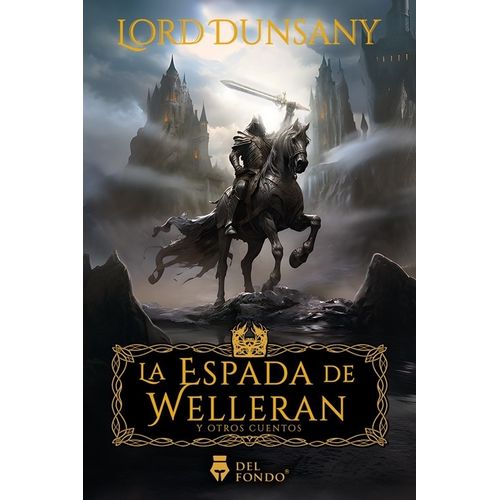 LA ESPADA DE WELLERAN Y OTROS CUENTOS - LORD DUNSANY