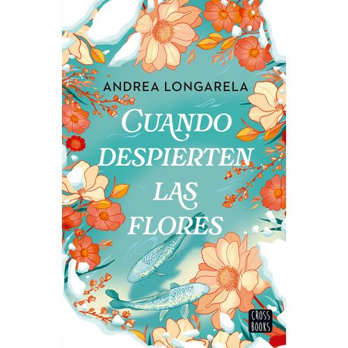 CUANDO DESPIERTEN LAS FLORES - ANDREA LONGARELA