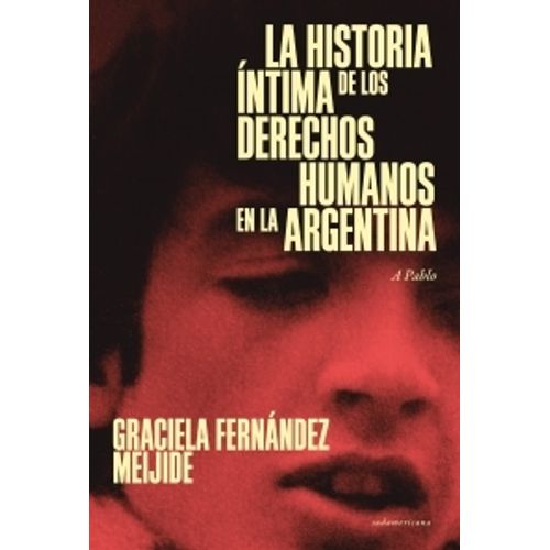 LA HISTORIA INTIMA DE LOS DERECHOS HUMANOS EN LA ARGENTINA (