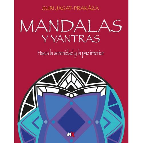 MANDALAS Y YANTRAS - HACIA LA SERENIDAD Y LA PAZ INTERIOR