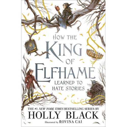 HOW THE KING OF ELFHAME CAME TO HATE STORIES - HOLLY BLACK
