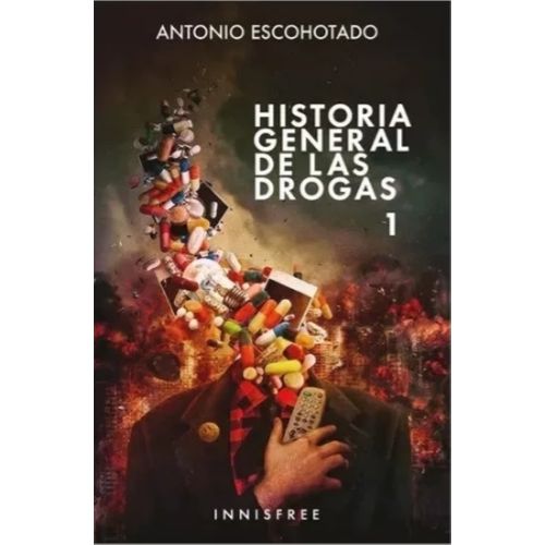 HISTORIA GENERAL DE LAS DROGAS - VOL. 1 - ANTONIO ESCOHOTADO
