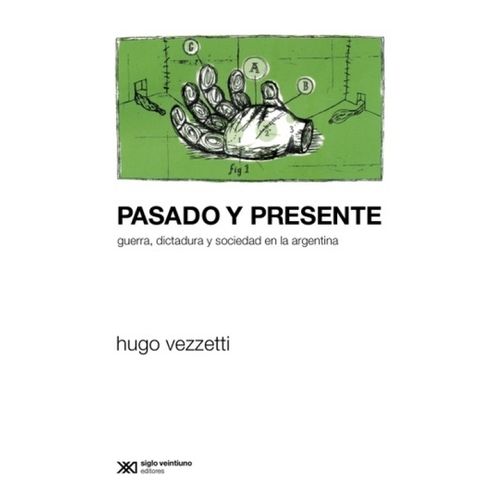PASADO Y PRESENTE - GUERRA, DICTADURA Y SOCIEDAD EN LA ARGEN