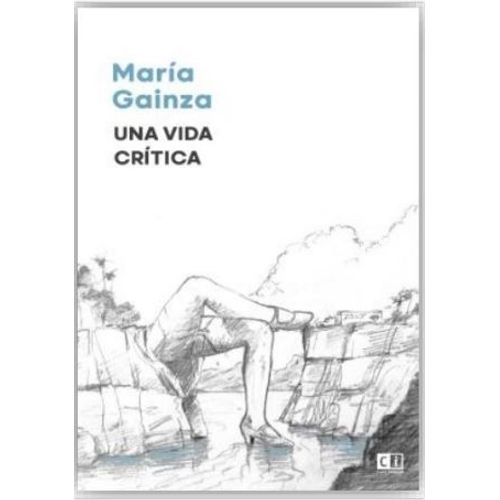 UNA VIDA CRITICA - MARIA GAINZA