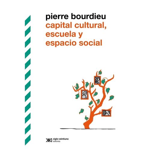 CAPITAL CULTURAL, ESCUELA Y ESPACIO SOCIAL - PIERRE BOURDIEU