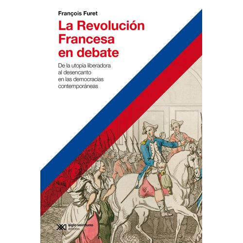 LA REVOLUCION FRANCESA EN DEBATE - FRANCOIS FURET LA REVOLUCION FRANCESA EN DEBATE - FRANCOIS FURET