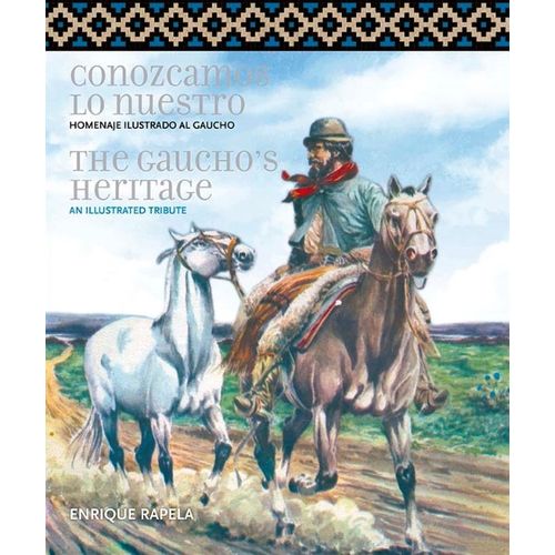 LIBRO CONOZCAMOS LO NUESTRO / THE GAUCHO’S HERITAGE - ENRIQU