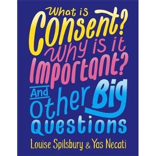 WHAT IS CONSENT? WHY IS IT IMPORTANT? AND OTHER BIG QUESTION