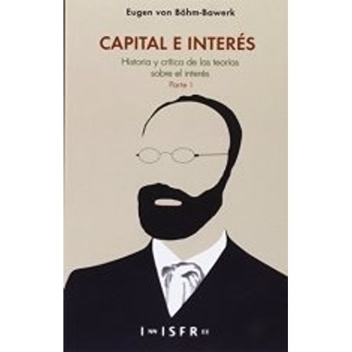 CAPITAL E INTERES - HISTORIA Y CRITICA DE LAS TEORIAS SOBRE
