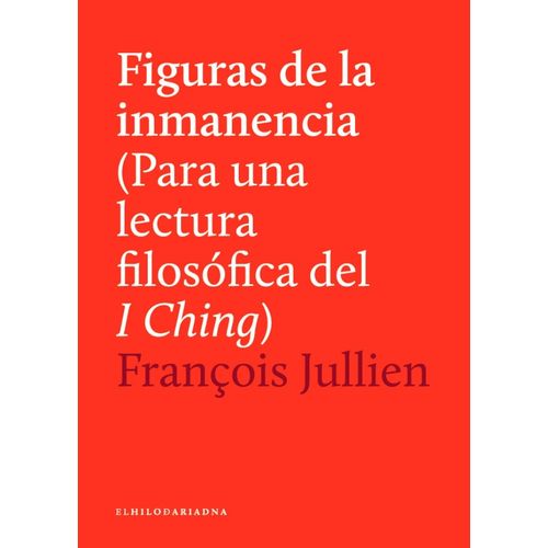 FIGURAS DE LA INMANENCIA- UNA LECTURA FILOSOFICA DEL I CHING