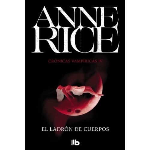 EL LADRON DE CUERPOS - CRONICAS VAMPIRICAS 4 EL LADRON DE CUERPOS - CRONICAS VAMPIRICAS 4
