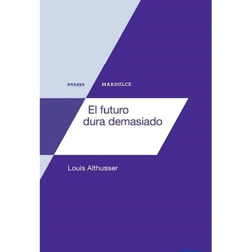EL FUTURO DURA DEMASIADO - LOUIS ALTHUSSER