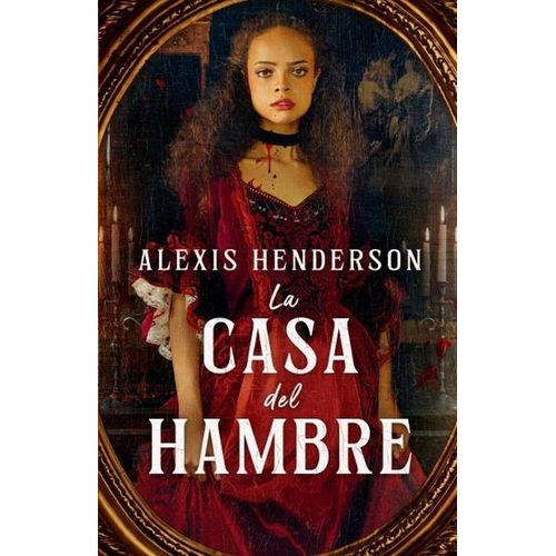 LA CASA DEL HAMBRE - ALEXIS HENDERSON