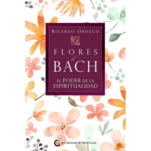 FLORES DE BACH - EL PODER DE LA ESPIRITUALIDAD - RICARDO ORO