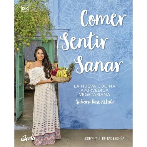 COMER SENTIR SANAR - LA NUEVA COCINA AYURVEDICA VEGETARIANA