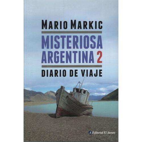 MISTERIOSA ARGENTINA 2 - DIARIO DE VIAJE - MARIO MARKIC