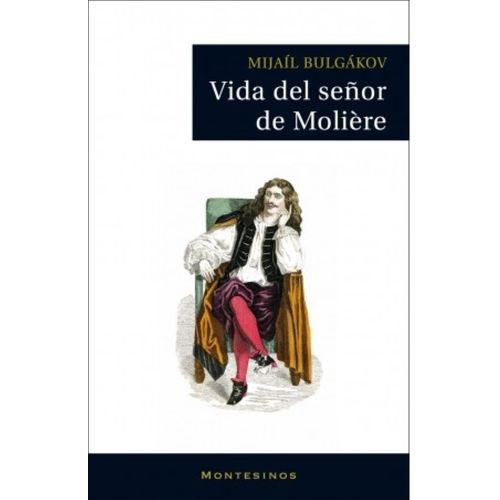 VIDA DEL SEÑOR DE MOLIERE - MIJAIL BULGAKOV