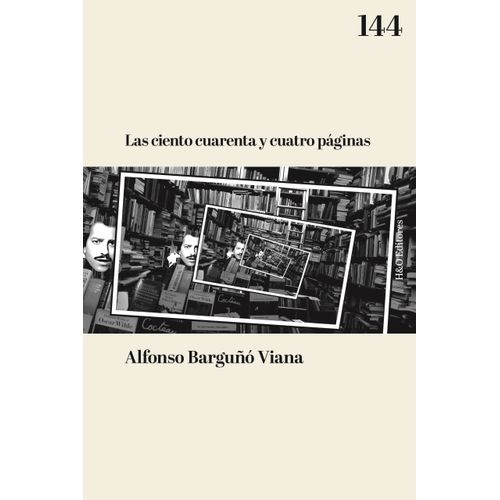 LAS CIENTO CUARENTA Y CUATRO PAGINAS - ALFONSO BARGUÑO VIANA