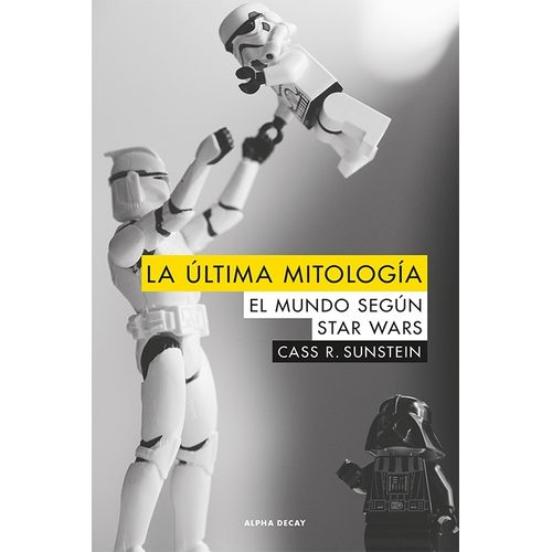 LA ULTIMA MITOLOGIA - EL MUNDO SEGUN STAR WARS - SUSTEIN