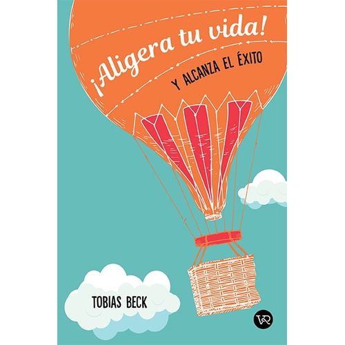 LIBRO ALIGERA TU VIDA Y ALCANZA EL EXITO - TOBIAS BECK