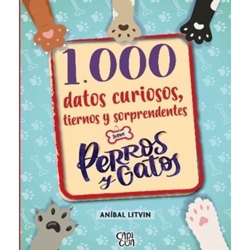 1000 DATOS CURIOSOS, TIERNOS Y SORPRENDENTES SOBRE PERROS Y