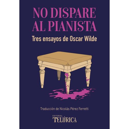 NO DISPARE AL PIANISTA - TRES ENSAYOS DE OSCAR WILDE
