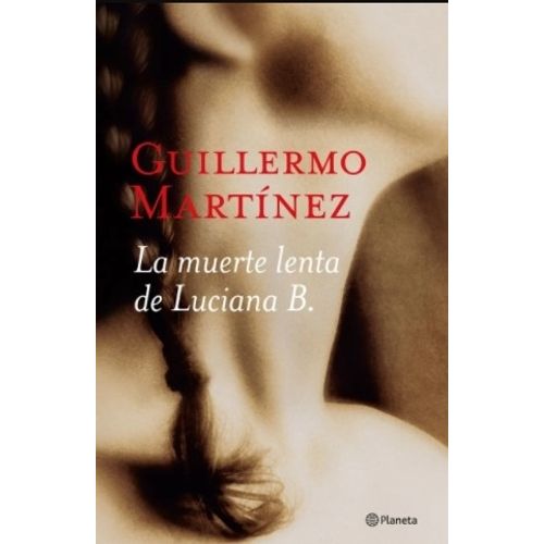 LA MUERTE LENTA DE LUCIANA B - GUILLERMO MARTINEZ