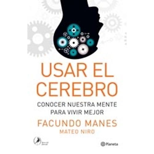 USAR EL CEREBRO: CONOCER NUESTRA MENTE PARA VIVIR MEJOR
