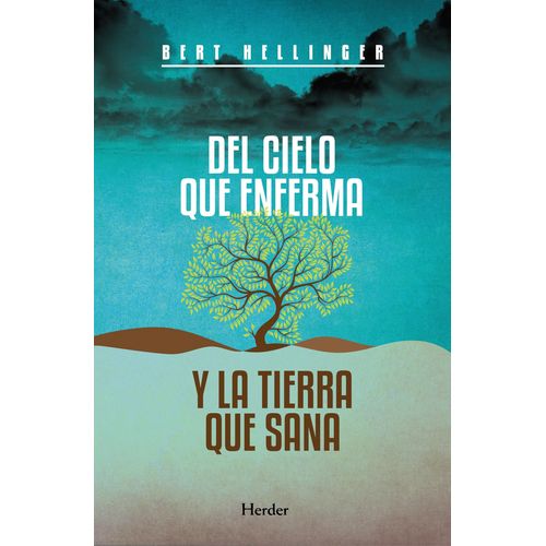 DEL CIELO QUE ENFERMA Y LA TIERRA QUE SANA - BERT HELLINGER