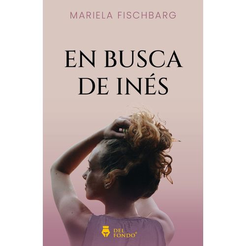 EN BUSCA DE INES - MARIELA FISCHBARG EN BUSCA DE INES - MARIELA FISCHBARG