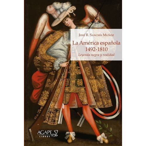 LA AMERICA ESPAÑOLA - 1492-1810 - LEYENDA NEGRA Y REALIDAD