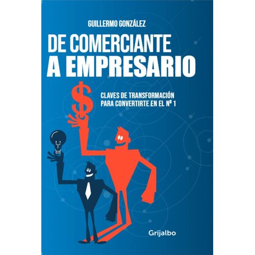 DE COMERCIANTE A EMPRESARIO - GUILLERMO GONZALEZ DE COMERCIANTE A EMPRESARIO - GUILLERMO GONZALEZ