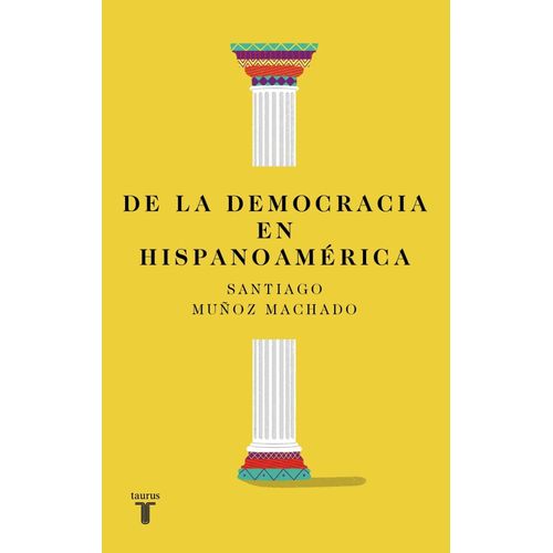 DE LA DEMOCRACIA EN HISPANOAMERICA - SANTIAGO MUÑOZ MACHADO