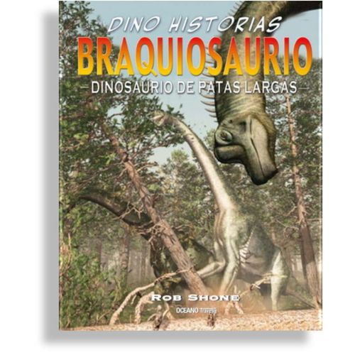 BRAQUIOSAURIO. DINOSAURIO DE PATAS LARGAS - DINO HISTORIAS BRAQUIOSAURIO. DINOSAURIO DE PATAS LARGAS - DINO HISTORIAS