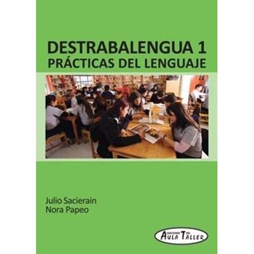 DESTRABALENGUA 1 - PRACTICAS DEL LENGUAJE - AULA TALLER