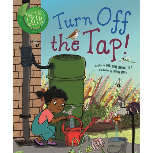 TURN OFF THE TAP - GOOD TO BE GREEN - DEBORAH CHANCELLOR