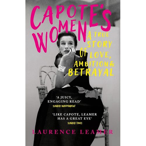 CAPOTE'S WOMEN- A TRUE STORY ABOUT LOVE, AMBITION & BETRAYAL