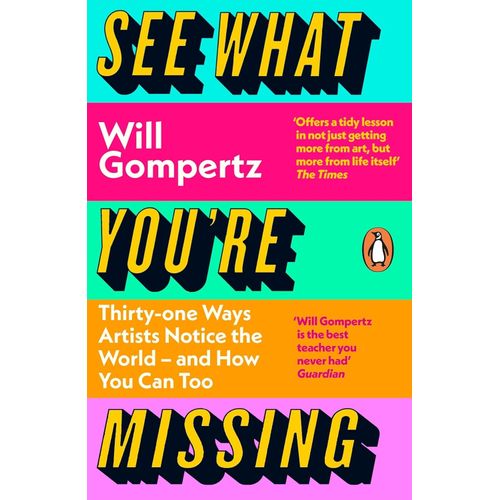 SEE WHAT YOU'RE MISSING - WILL GOMPERTZ