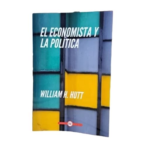 EL ECONOMISTA Y LA POLITICA - WILLIAM HUTT