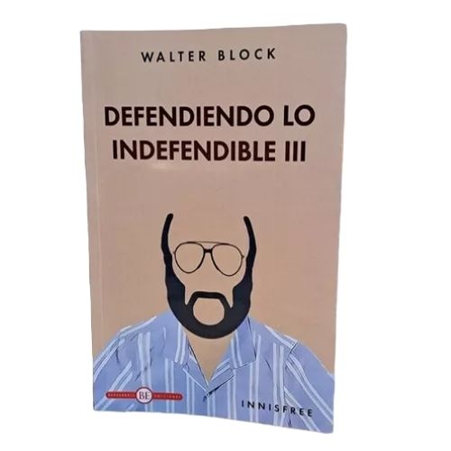DEFENDIENDO LO INDEFENDIBLE III (3) - WALTER BLOCK