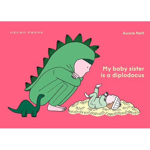 MY BABY SISTER IS A DIPLODOCUS - AURORE PETIT