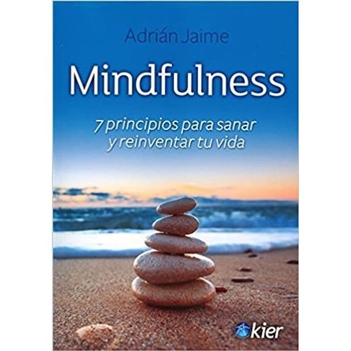 MINDFULNESS - 7 PRINCIPIOS PARA SANAR Y REINVENTAR TU VIDA