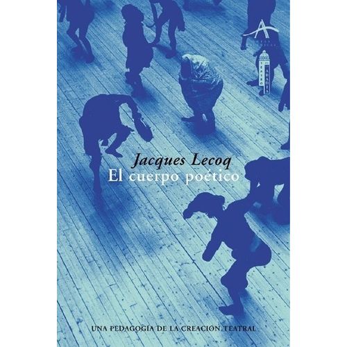 EL CUERPO POETICO:UNA PEDAGOGIA DE LA CREACION TEATRAL - JAC
