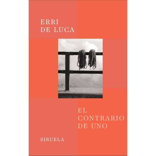 EL CONTRARIO DE UNO - ERRI DE LUCA