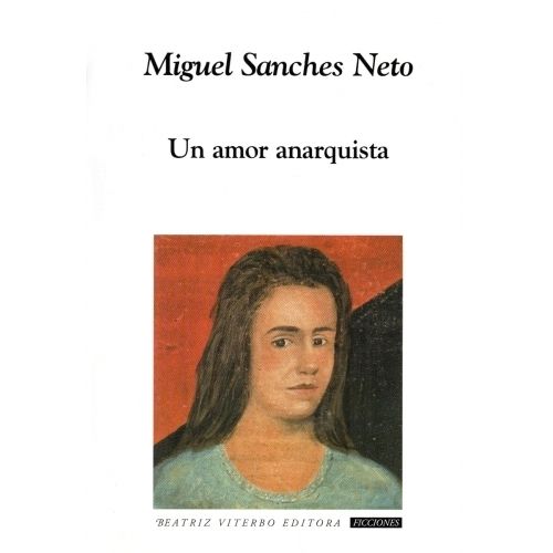UN AMOR ANARQUISTA - MIGUEL SANCHES NETO